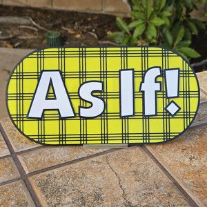 "As If!" Sign