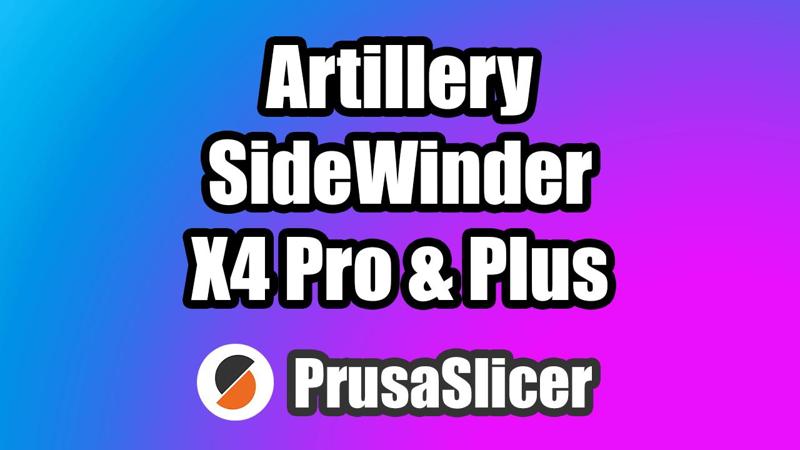 Artillery Sidewinder X4 Pro & X4 Plus PrusaSlicer profiles