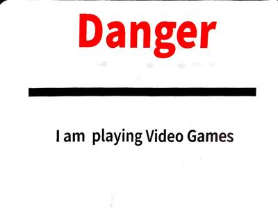 Danger - I am playing Video Games Sign