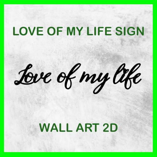 LOVE OF MY LIFE SIGN WALL ART 2D