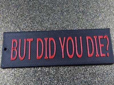 BUT DID YOU DIE KEYRING