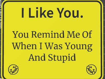 funny signs young and stupid