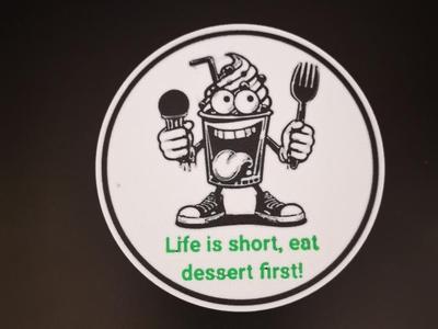 LIfe is short, eat dessert first!