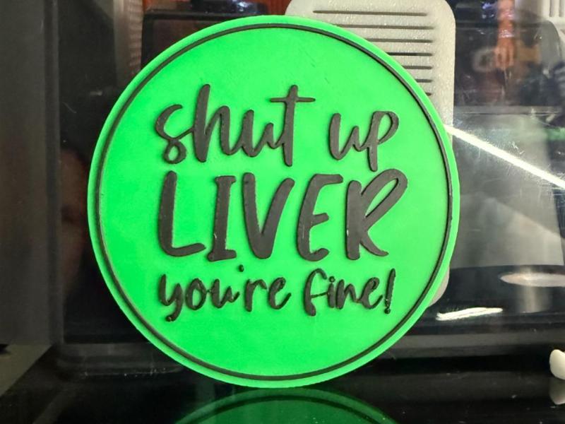 SHUT UP LIVER YOU'RE FINE