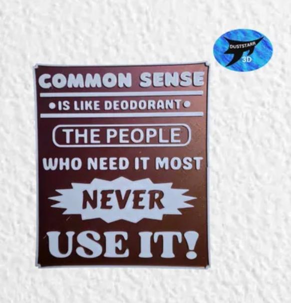 Common Sense is like deodorant Funny, Funny wall art, Home Decor, Dual extruder, Dual extrusion