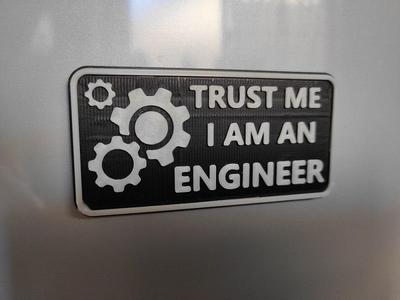 Trust me I am an Engineer