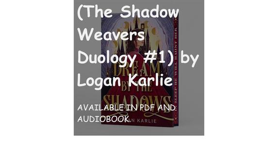 Download Free Book Dream by the Shadows (The Shadow Weavers Duology #1) by Logan Karlie