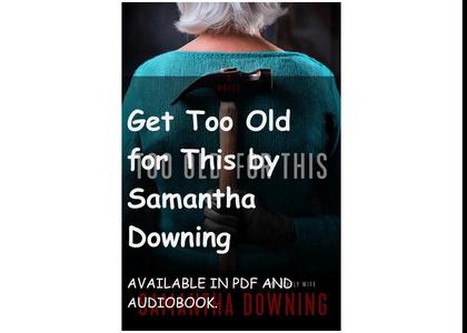 Get Too Old for This by Samantha Downing