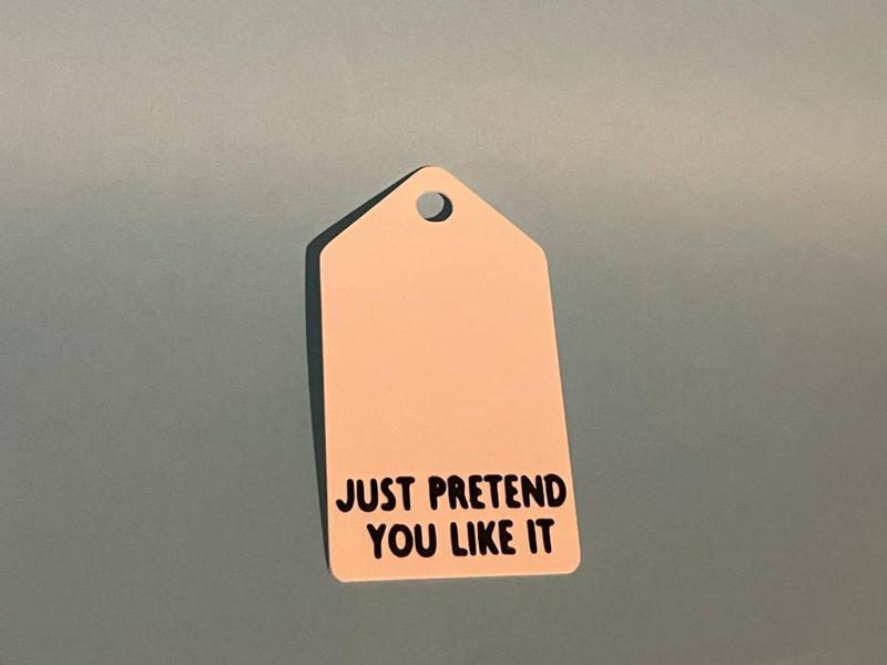Just pretend you like it gift tag