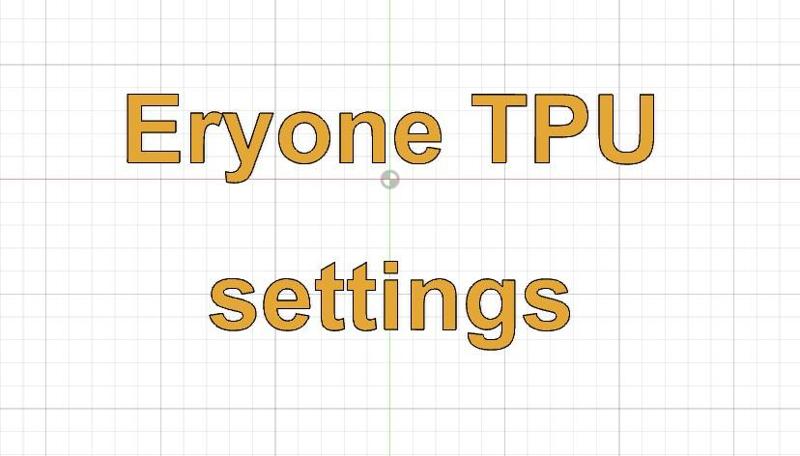 TPU Eryone & printer settings