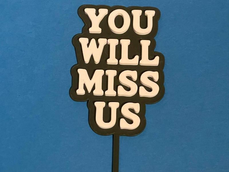 You Will Miss Us Cake Topper