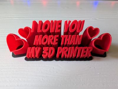 I Love You More Than My 3D Printer