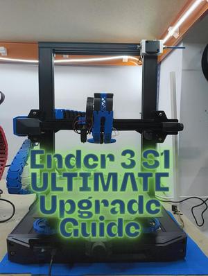 Ender 3 S1 ULTIMATE Upgrade Guide – De stock a bestia de impresión