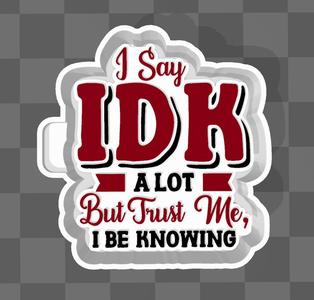 I Say IDK Alot