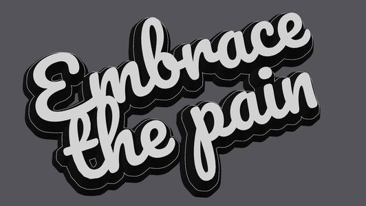 Embrace The Pain Sign