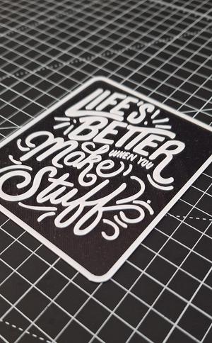Life's Better When You Make Stuff sign