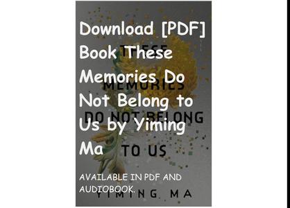 Download [PDF] Book These Memories Do Not Belong to Us by Yiming Ma