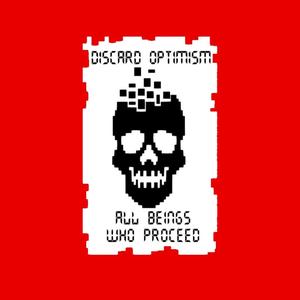 DISCARD OPTIMISM ALL BEINGS WHO PROCEED, sign