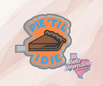 Pie Til I Die Freshie Mold