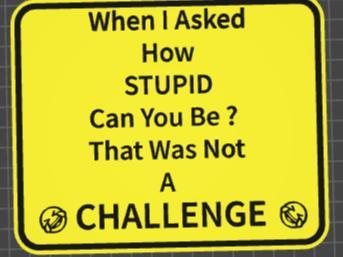 funny sign how stupid can you be 