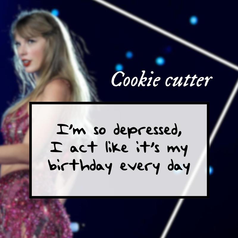 Taylor Swift TTPD "I act like it’s my birthday every day" Cookie cutter