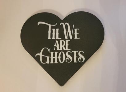 Til We Are Ghosts wall sign