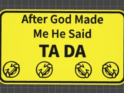 funny sign after god made me
