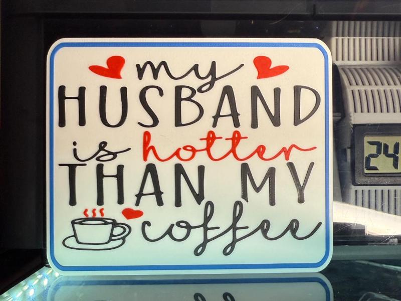 MY HUSBAND IS HOTTER THAN MY COFFEE