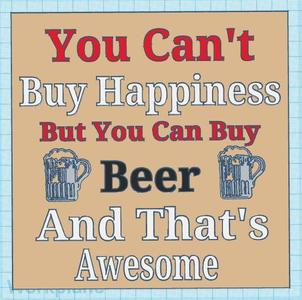 Can't Buy Happiness Beer Sign