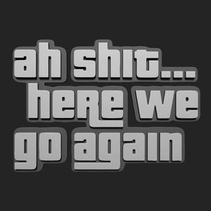 AH SHIT HERE WE GO AGAIN STENCIL