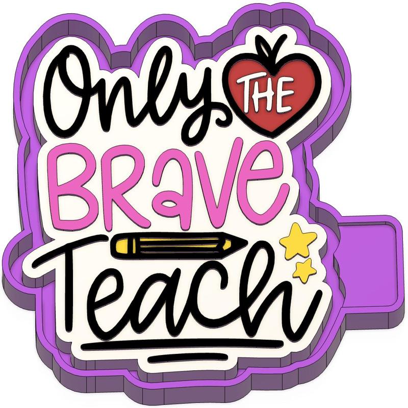 Only the Brave Teach Freshie STL Mold Housing