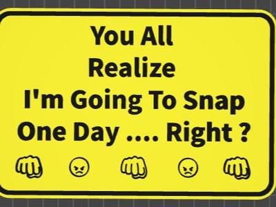 funny sign going to snap one day