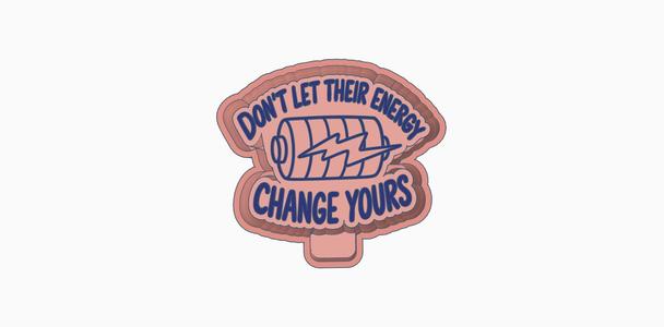 Dont let their energy change yours freshie mold housing stl