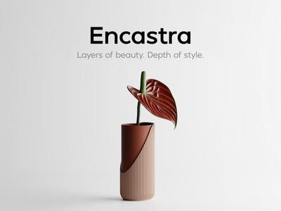 Encastra – Layers of beauty. Depth of style.