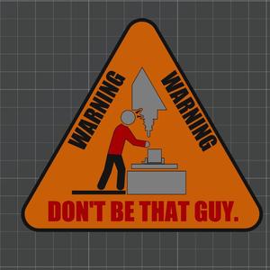 Dont be that guy sign