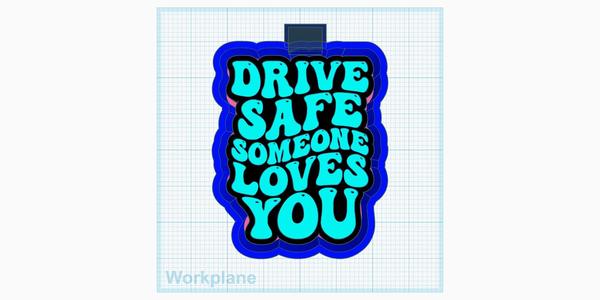 Drive safe someone loves you