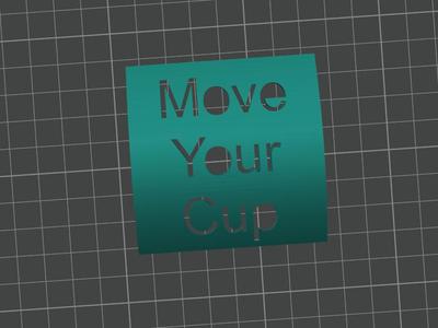Move Your Cup!!