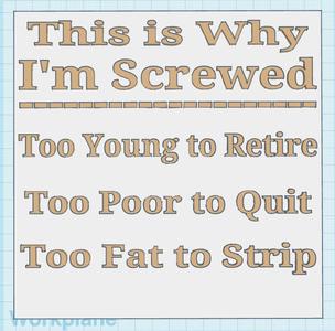 Why I'm Screwed Sign