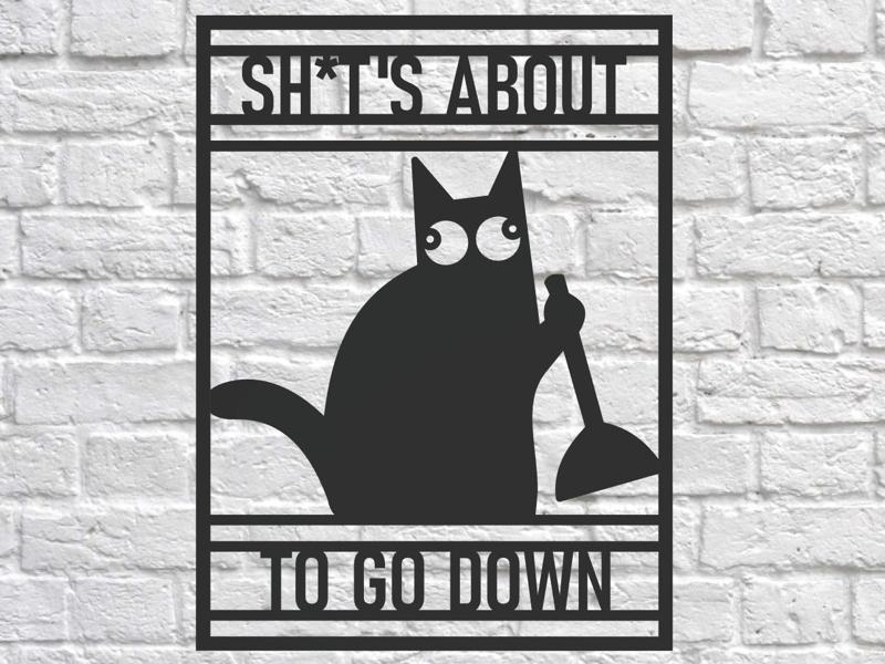 Cat Bathroom Sign - SH*T'S ABOUT TO GO DOWN