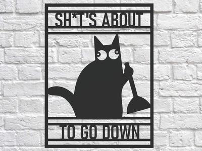 Cat Bathroom Sign - SH*T'S ABOUT TO GO DOWN
