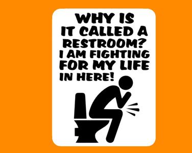 WHY IS IT CALLED A RESTROOM?..., sign