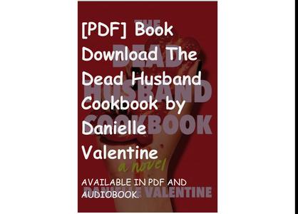 [PDF] Book Download The Dead Husband Cookbook by Danielle Valentine