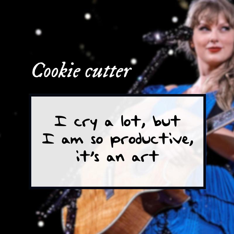 Taylor Swift TTPD "I cry a lot, but I am so productive" Cookie cutter
