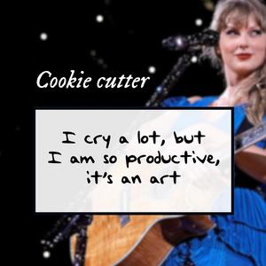 Taylor Swift TTPD "I cry a lot, but I am so productive" Cookie cutter