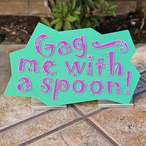 "Gag me with a Spoon!" Sign