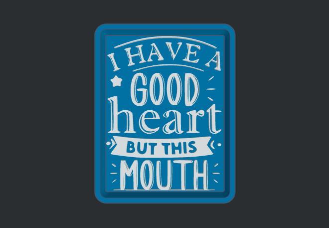 I Have a Good Heart, But This Mouth - Freshie Mold Housing