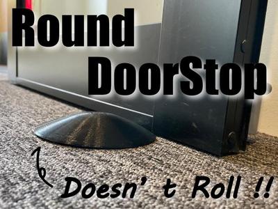 Round DoorStop /Doesn't Roll !!
