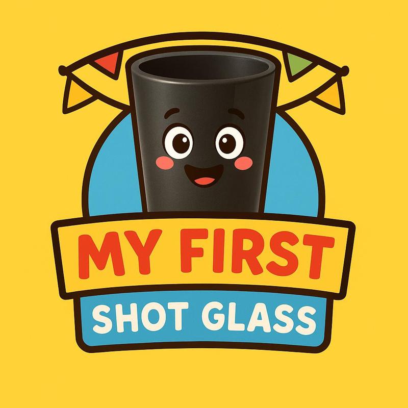 My First Shot Glass