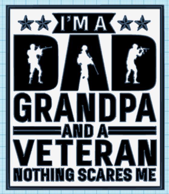 Im a dad, Grandpa and veteran. Nothing scares me