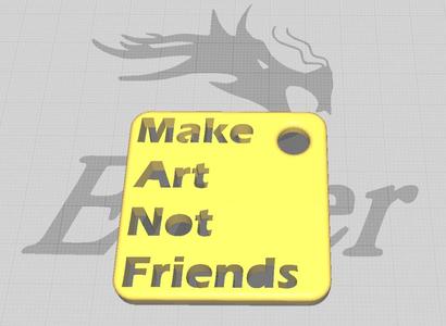 Make Art Not Friends